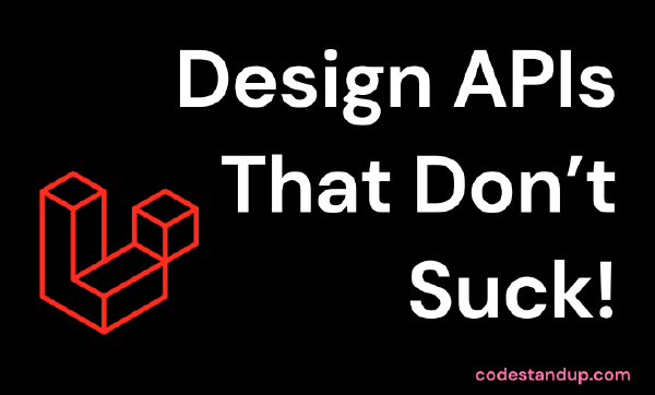 How to Design APIs That Don’t Suck in Laravel